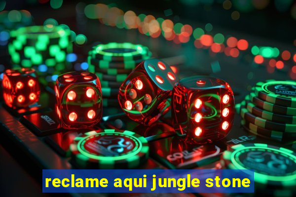 reclame aqui jungle stone